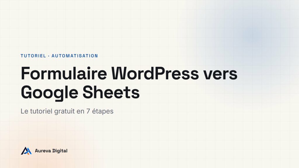 Formulaire WordPress vers Google Sheets : le tutoriel gratuit en 7 étapes